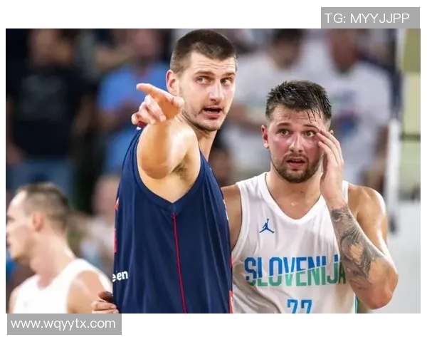 东契奇与约基奇巅峰对决斯洛文尼亚险胜塞尔维亚赢得国际赛荣耀